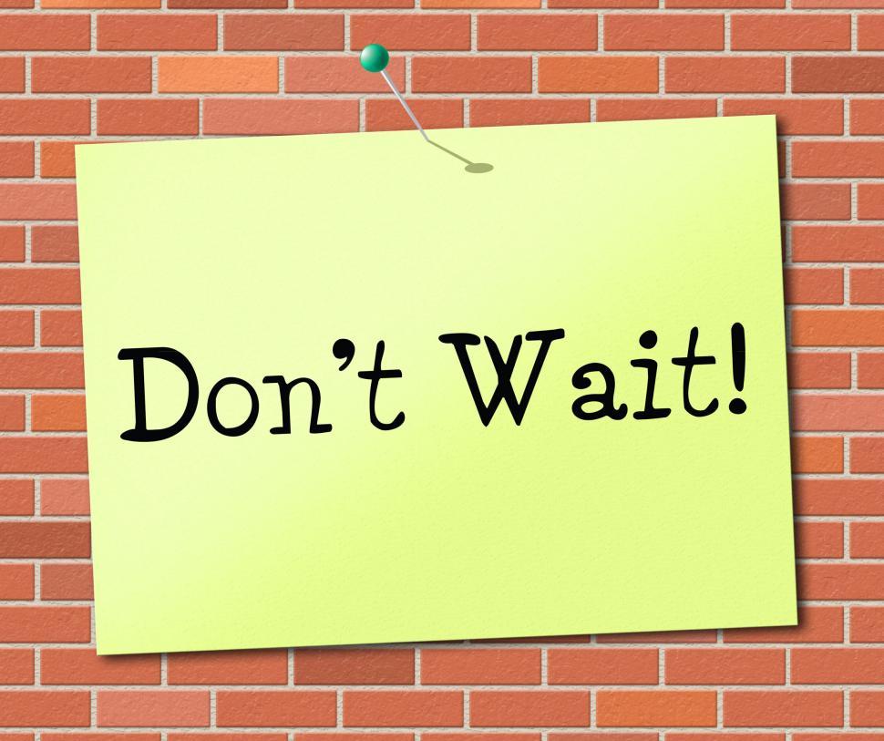 Free Image of Don t Wait Indicates At This Time And Critical 
