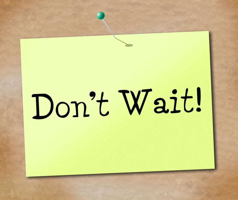 Free Image of Don t Wait Means At This Time And Compelling 